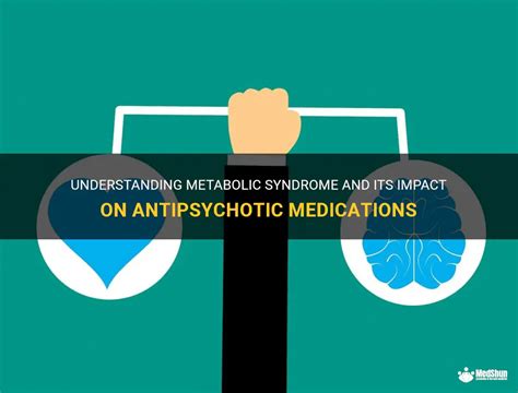understanding metabolic syndrome and its impact on antipsychotic medications medshun