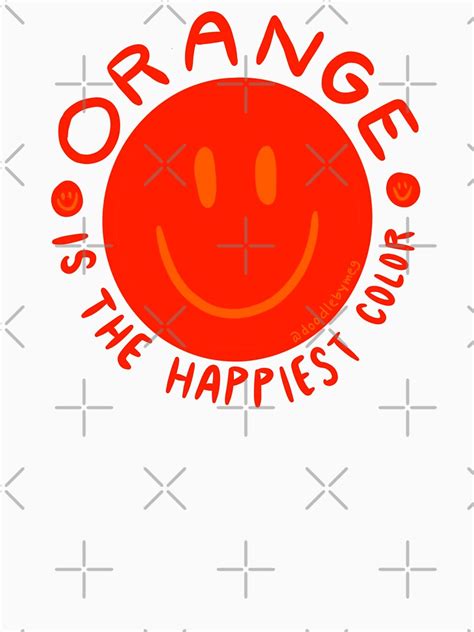 Orange Is The Happiest Color T Shirt For Sale By Doodlebymeg