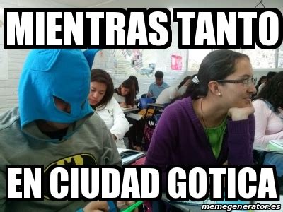 Meme Personalizado Mientras Tanto En Ciudad Gotica