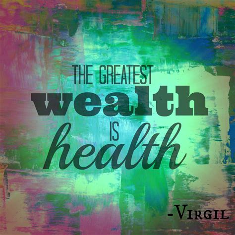 The Greatest Wealth Is Health Virgil Quotes Inspiration Health Is