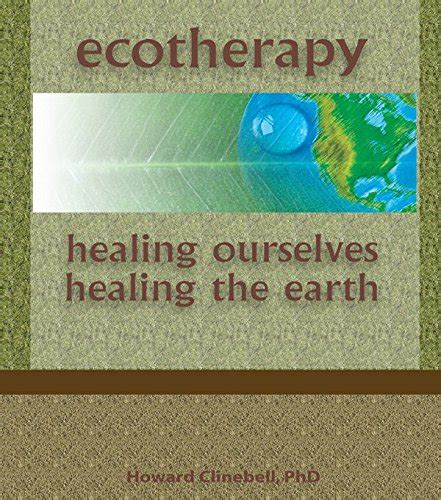 Ecotherapy Healing Ourselves Healing The Earth Kindle Edition By