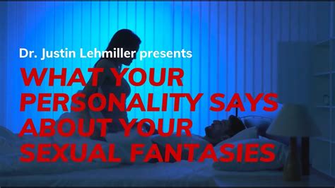 What Your Personality Says About Your Sexual Fantasies Dr Justin