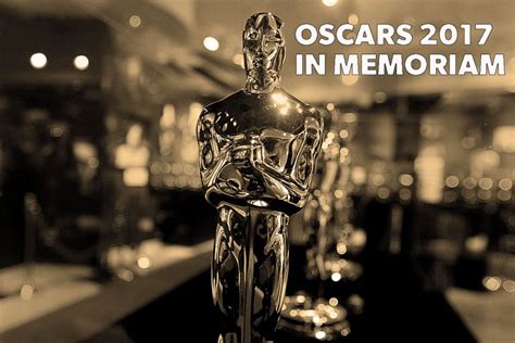 In Memoriam Oscars 2017 Who Is The Most Important Celebrity That Died