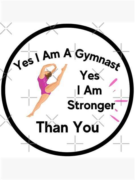Yes I Am A Gymnast Yes I Am Stronger Than You Gymnastics Girls