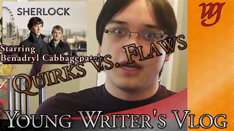 Quirks Vs Flaws The Case Of Sherlock Holmes Wga Young Writers Vlog