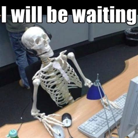 Waiting Skeleton Know Your Meme