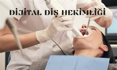 Dijital Diş Hekimliği Nedir Avantajları Nelerdir Dentnis