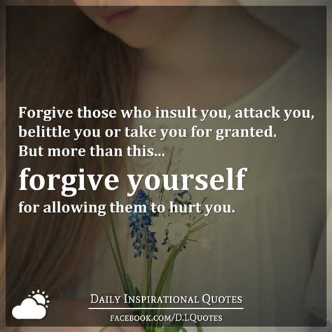 Forgive Those Who Insult You Attack You Belittle You Or Take You For