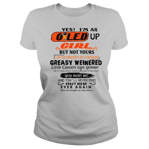 Yes Im An Oiled Up Girl But Not Yours I Am The Property Of A Freaking Tee Shirt
