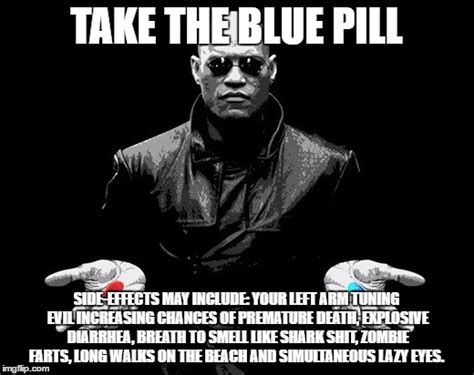 Morpheus Blue Pill Side Effects Memes And S Imgflip
