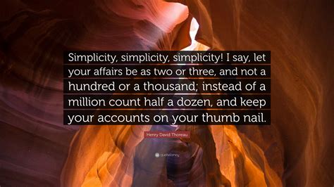 Henry David Thoreau Quote “simplicity Simplicity Simplicity I Say