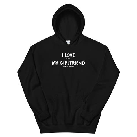 I Love It When My Girlfriend Lets Me Play Video Games Unisex Etsy