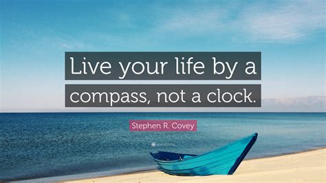 Stephen R Covey Quote Live Your Life By A Compass Not