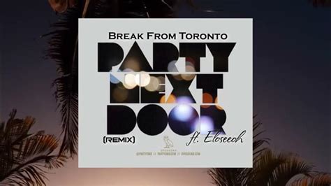 Partynextdoor Break From Toronto Remix Ft Eloseeoh Official Audio