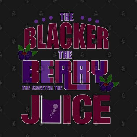 The Blacker The Berry The Sweeter The Juice Melanin T Shirt