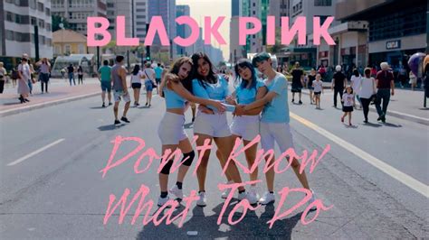 Kpop In Public Blackpink Dont Know What To Do Dance Cover By