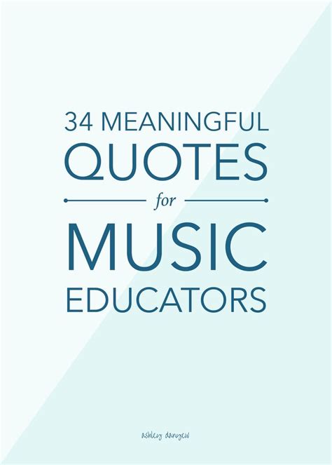 34 Meaningful Quotes For Music Educators Music Education Quotes