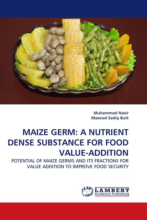 Maize Germ A Nutrient Dense Substance For Food Value Addition 978 3