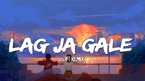 Lag Ja Gale Full Song Slowedreverb Lofi Remix Bhoomi Rahat Fateh Ali Khan Youtube