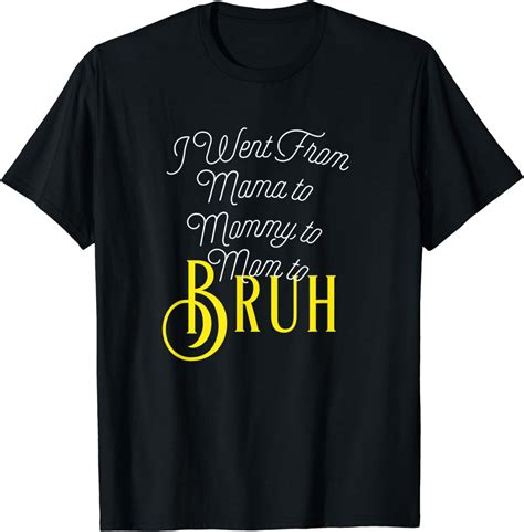I Went From Mama To Mommy To Mom To Bruh T Shirt Uk Fashion