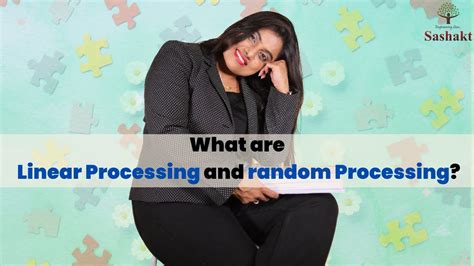 What Is Linear Processing And Random Processing And What Does It Mean For A