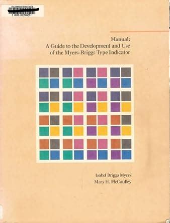 Manual A Guide To The Development And Use Of The Myers Briggs Type