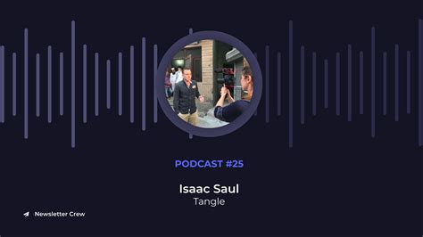 Building An 80kyear Newsletter With Isaac Saul Of Tangle Newsletters