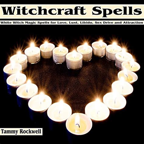 Witchcraft Spells White Witch Magic Spells For Love Lust Libido Sex