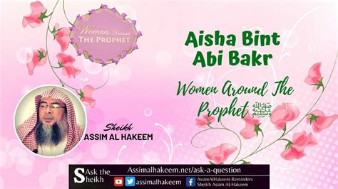 Aisha Bint Abu Bakr Women Around The Prophet ﷺ Assim al hakeem