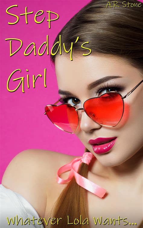 Step Daddys Girl Whatever Lola Wants Taboo Older Man Younger Woman Stepfather Stepdaughter