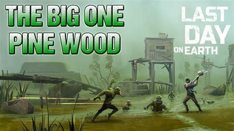 The Big One Pine Wood Ldoe Last Day On Earth Youtube