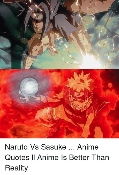 Naruto Vs Sasuke Anime Quotes Ll Anime Is Better Than Reality Animals
