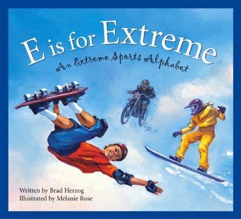 E is for Extreme: An Extreme Sports Alphabet (Alphabet Books) by Brad Herzog, http://www.amazon ...
