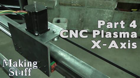 Diy Cnc Plasma Table Build Part 4 X Axis Cnc Machine