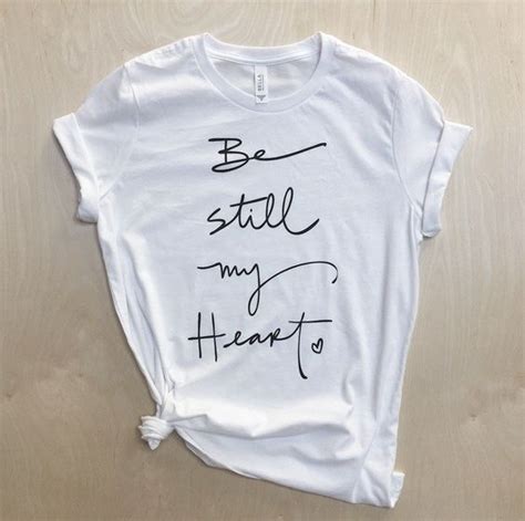 Be Still My Heart T Shirt Fd14j0 In 2020 T Shirt Shirts Vinyl Shirts