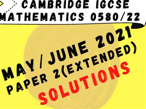 058022 Mathematics Mayjune 21 Paper 2 Extended Solutions Teaching