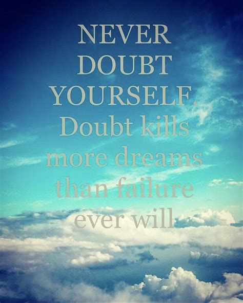 Never Doubt Yourselfdoubt Kills More Dreams Than Failure Ever Will