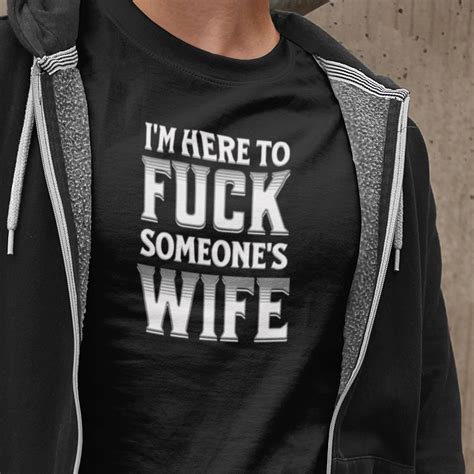 i m here to fuck someone s wife t shirt wife swapping etsy