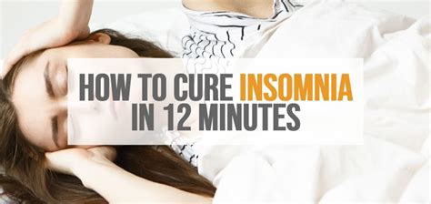 How To Cure Insomnia In 12 Minutes The Sleep Advisors