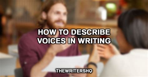 Ways To Describe A Voice Similies And Adjectives You Can Use Thewritershq