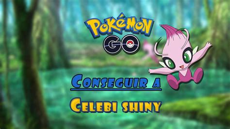 Pokémon Go Cómo Conseguir A Celebi Shiny Tareas Y Recompensas Vandal