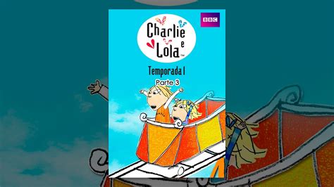 Charlie E Lola 1ª Temporada Parte 3 Dublado Youtube