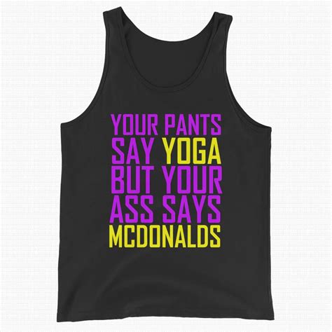 Your Pants Say Yoga But Your Ass Says Mcdonalds Tank Top Etsy