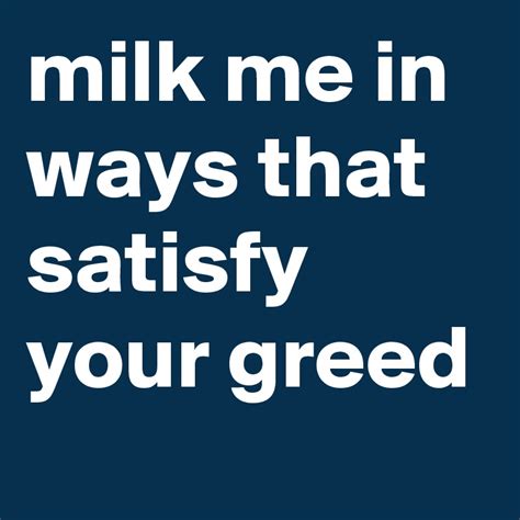 Milk Me In Ways That Satisfy Your Greed Post By Deadpoet918 On Boldomatic