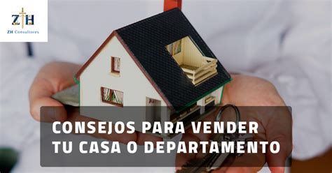 Consejos Para Vender Tu Casa O Departamento Zh Consultores