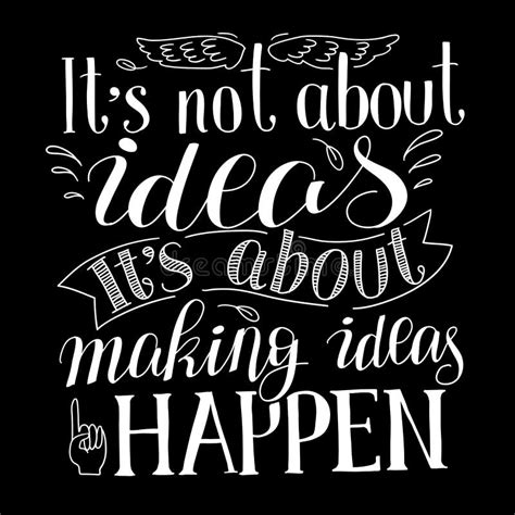 Illustration Of It`s Not About Ideas It`s About Making Ideas Happen