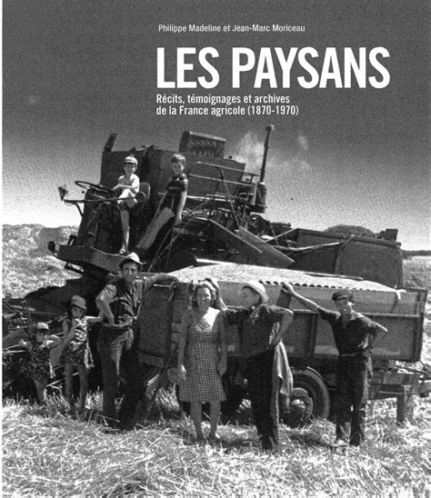 Les Paysans Récits Témoignages Et Archives De La France Agricole