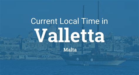The time now is a reliable tool when traveling, calling or researching. Current Local Time in Valletta, Malta