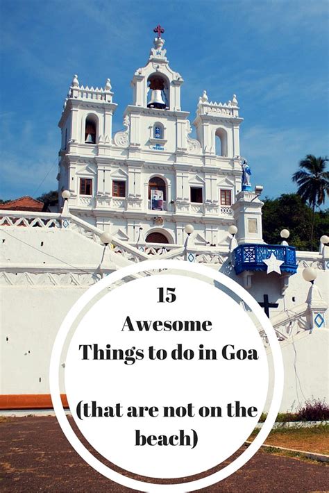15 awesome alternative things to do in goa beyond the beaches and parties with images goa