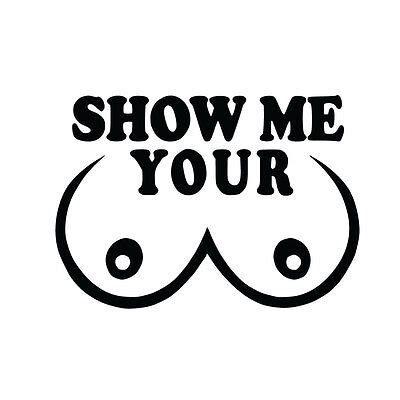 Show Me Your Boobs Vinyl Decal Sticker Car Window Laptop Funny Rude